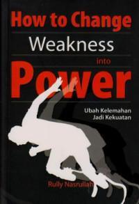 Image of How to Change Weakness into Power: Ubah Kelemahan Jadi Kekuatan