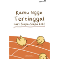 Kamu nggak Tertinggal dari Siapa siapa kok